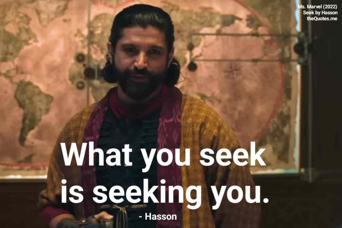 What you seek, is seeking you